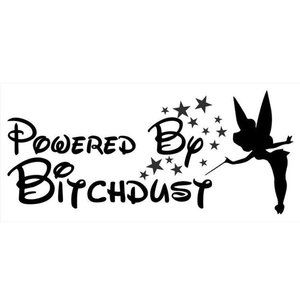 Vinyl Decal - Powered by Bitchdust (Tinkerbell)